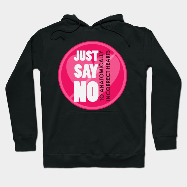 Just say no to Anatomically Incorrect hearts Hoodie by emadamsinc